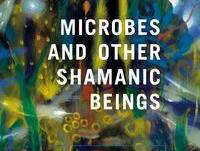microbes and other shamanic beings
